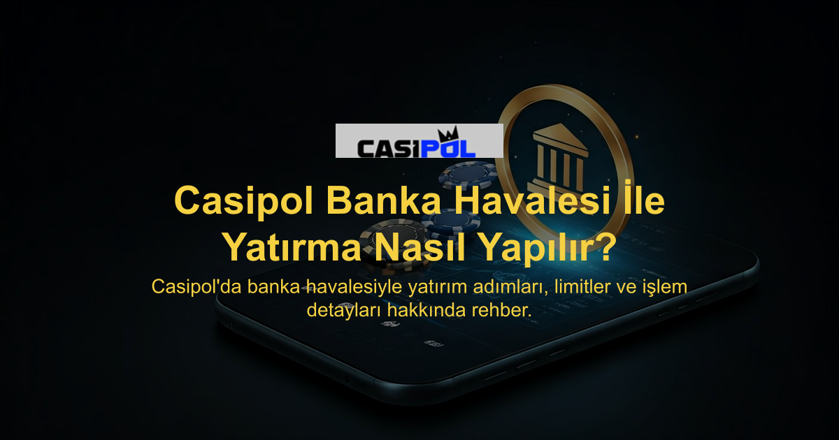 Casipol Banka Havalesi İle Yatırma Nasıl Yapılır?