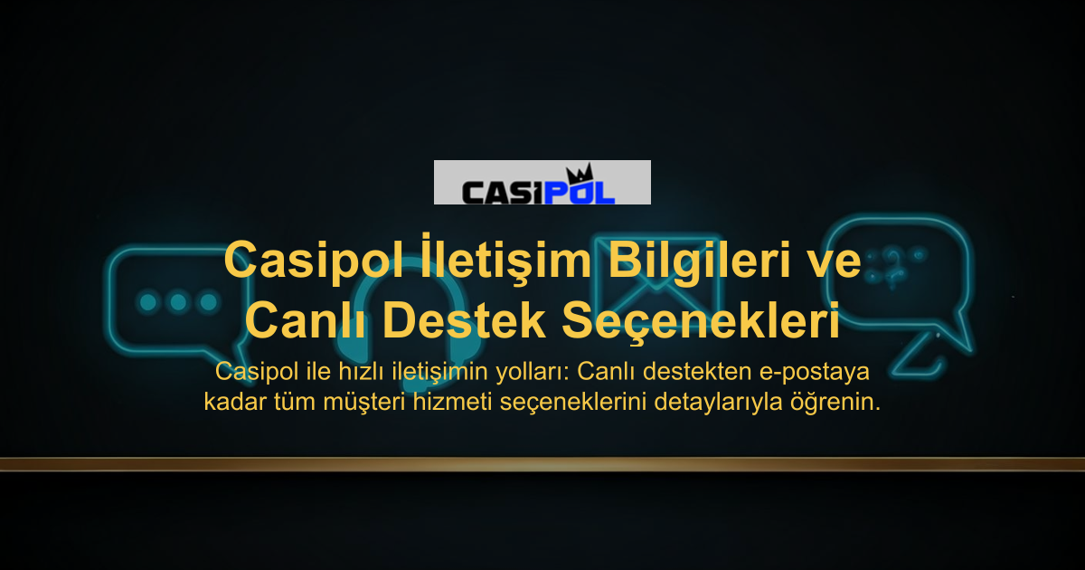 Casipol İletişim Bilgileri ve Canlı Destek Seçenekleri