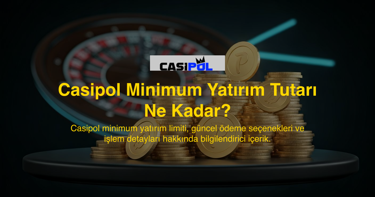 Casipol Minimum Yatırım Tutarı Ne Kadar?