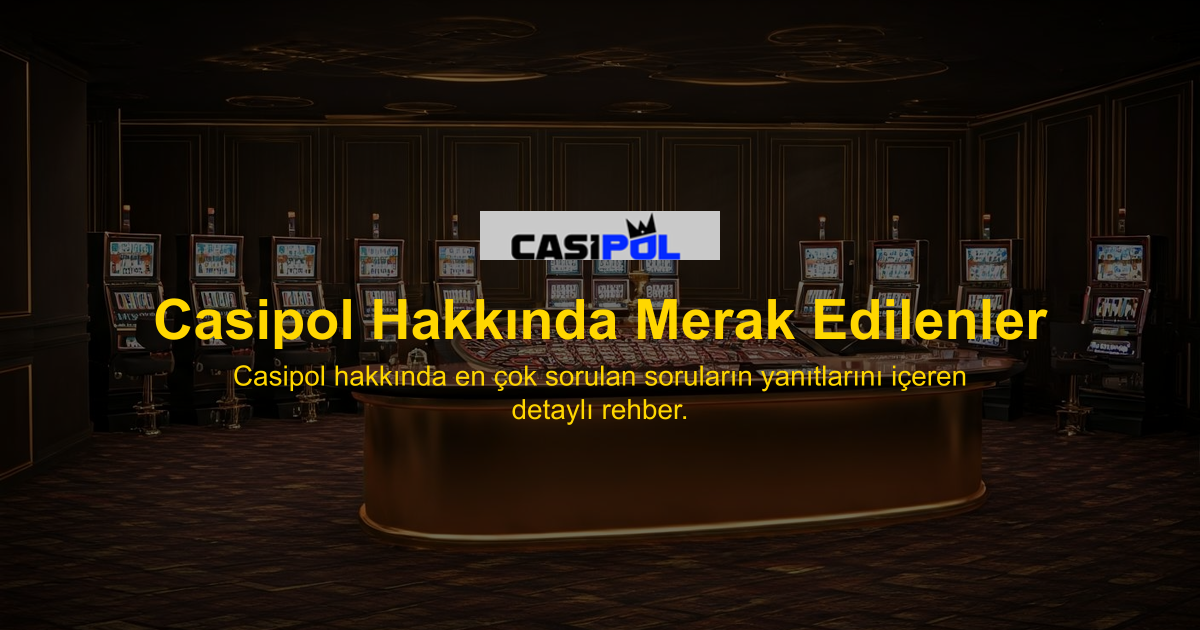 Casipol Hakkında Merak Edilenler