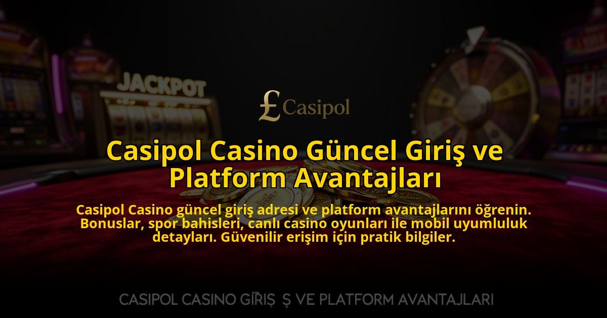 Casipol-Casino-Guncel-Giris-ve-Platform-Avantajlari-overlay-1769540364.jpg