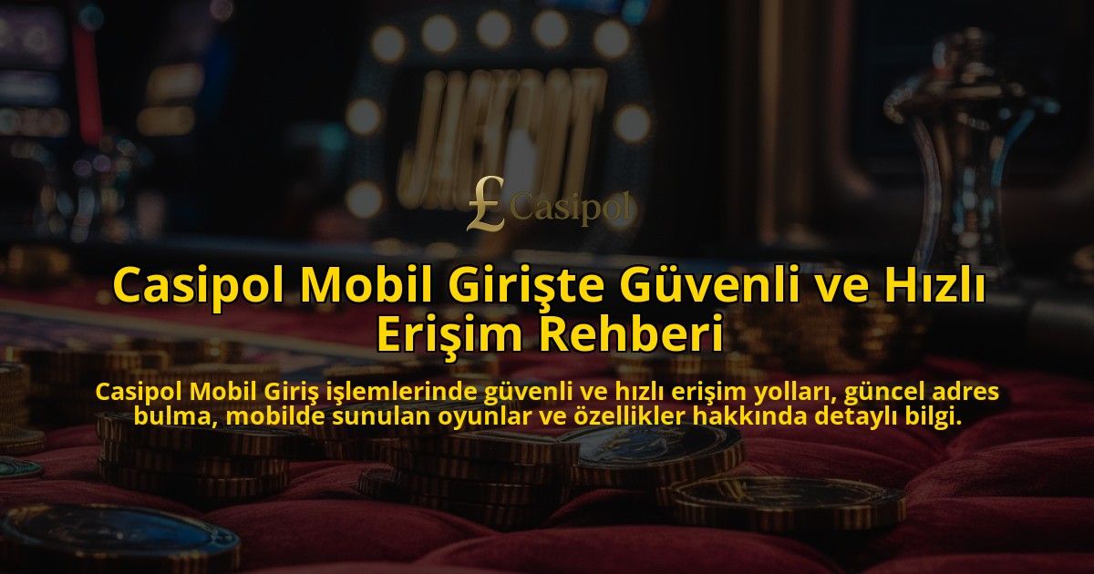 Casipol-Mobil-Girite-Gvenli-ve-Hzl-Eriim-Rehberi-overlay-1768237209.jpg