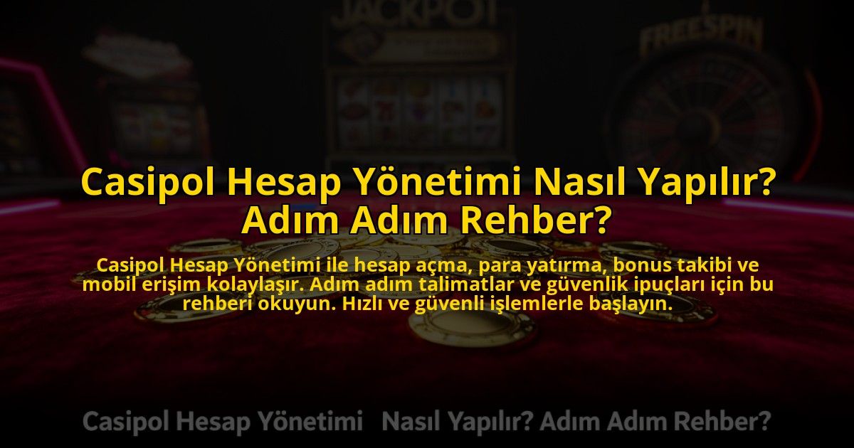 Casipol-Hesap-Yonetimi-Nasil-Yapilir-Adim-Adim-Rehber-overlay-1772887547.jpg