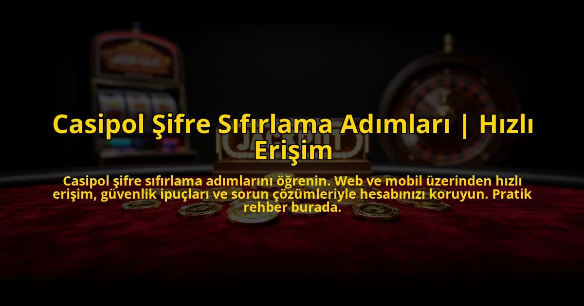 Casipol-Sifre-Sifirlama-Adimlari-Hizli-Erisim-overlay-1773602978.jpg
