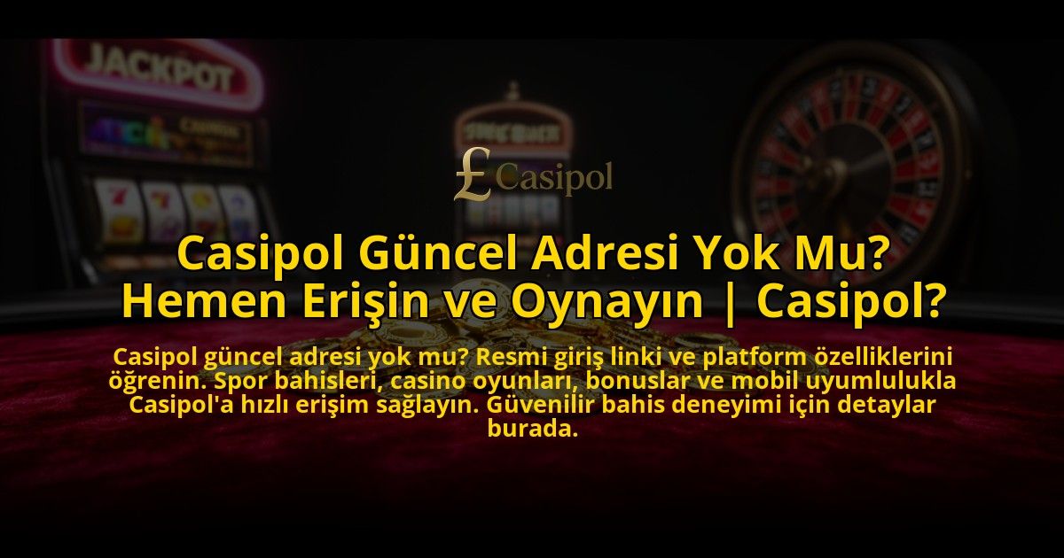 Casipol-Guncel-Adresi-Yok-Mu-Hemen-Erisin-ve-Oynayin-Casipol-overlay-1776632549.jpg